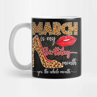 March Is My Birthday Yes The Whole Month Girls Women Mug